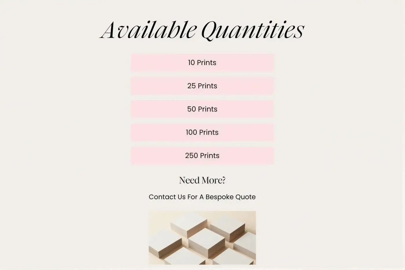 a list of available quantities for prints, ranging from 10 to 250, with a contact number for a bespoke quote.